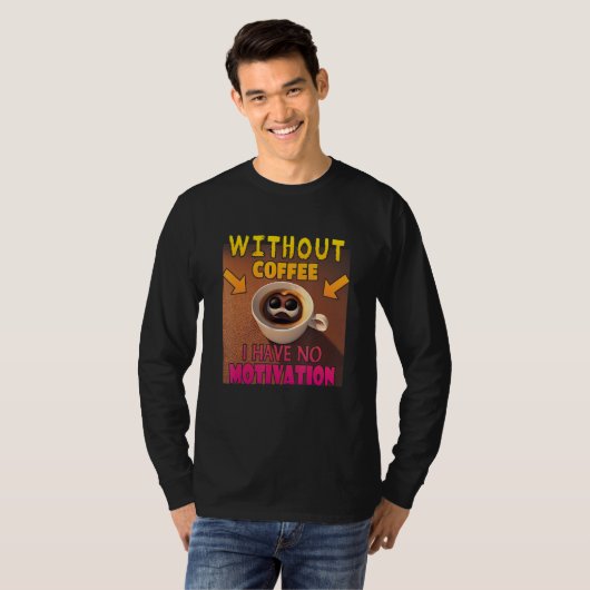 Without Coffee I Have No Motivation - Coffee Lover Tシャツ (正面フル)