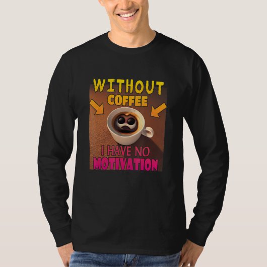 Without Coffee I Have No Motivation - Coffee Lover Tシャツ (正面)