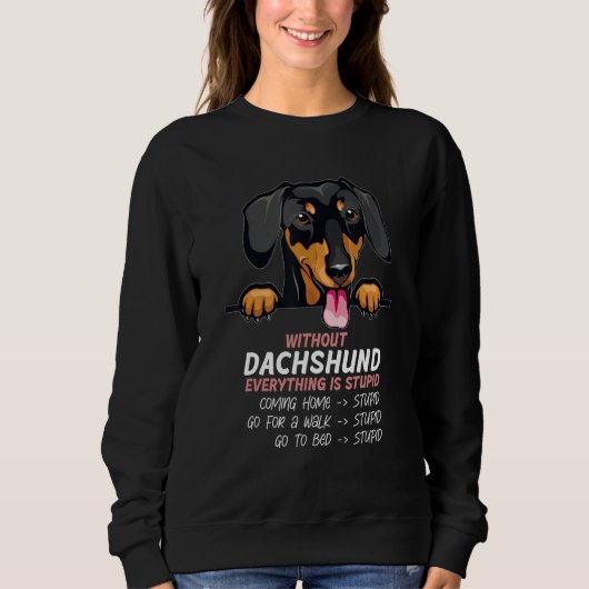 without Dachshund dog everything is stupid_1 スウェットシャツ (正面)