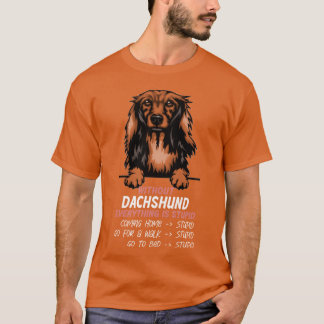 Without Dachshund everything is stupid dog friend  Tシャツ