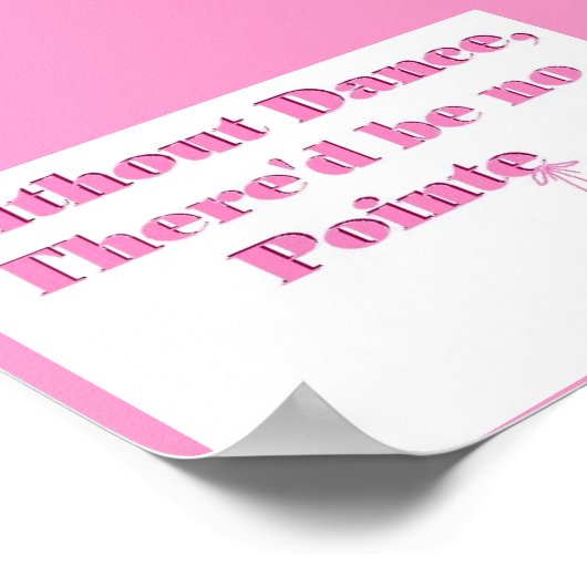 Without Dance, there'd be no Pointe ポスター (角)