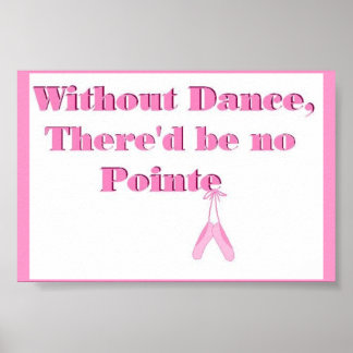 Without Dance, there'd be no Pointe ポスター
