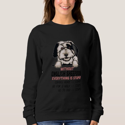 without English Sheepdog dog everything is stupid_ スウェットシャツ (正面)