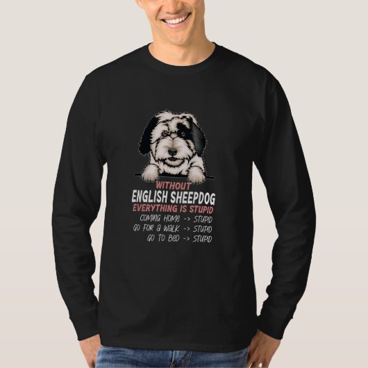 without English Sheepdog dog everything is stupid Tシャツ (正面)