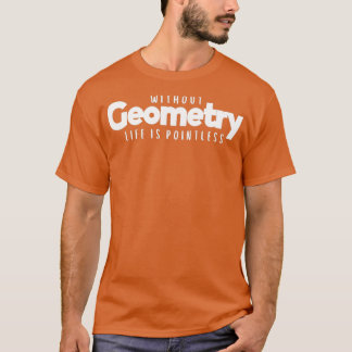 Without Geometry Life Is Pointless 1 Tシャツ