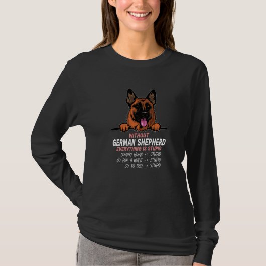 without German Shepherd dog everything is stupid P Tシャツ (正面)