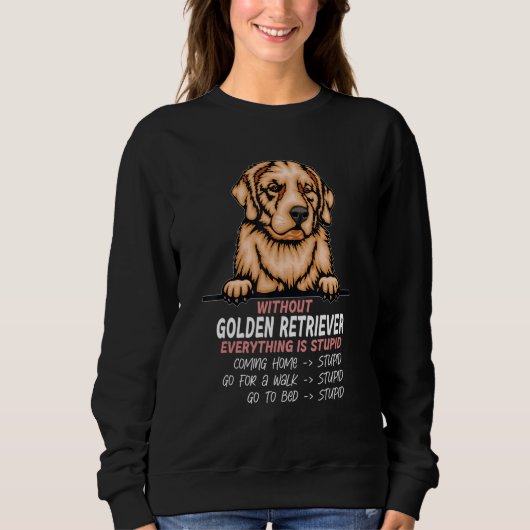 without Golden Retriever dog everything is stupid_ スウェットシャツ (正面)