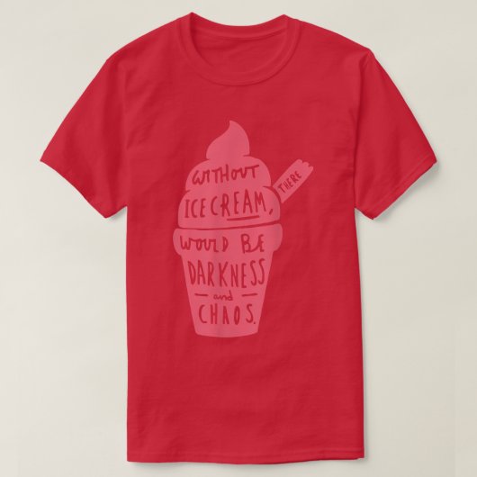 Without Ice Cream There Would Be Darkness And Chao Tシャツ (デザイン正面)