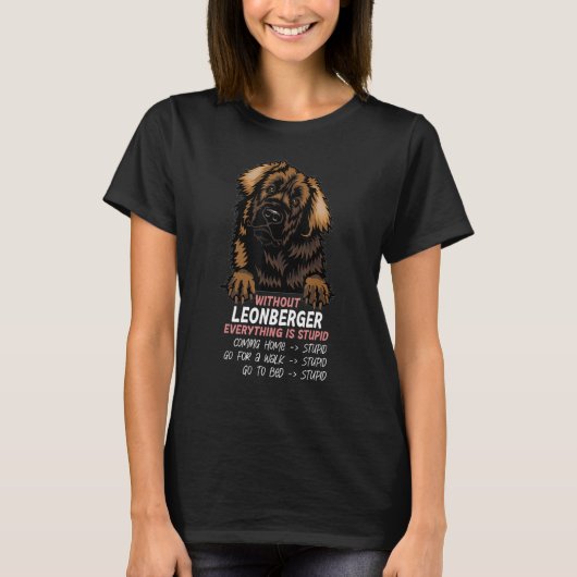 without Leonberger dog everything is stupid_3 Tシャツ (正面)