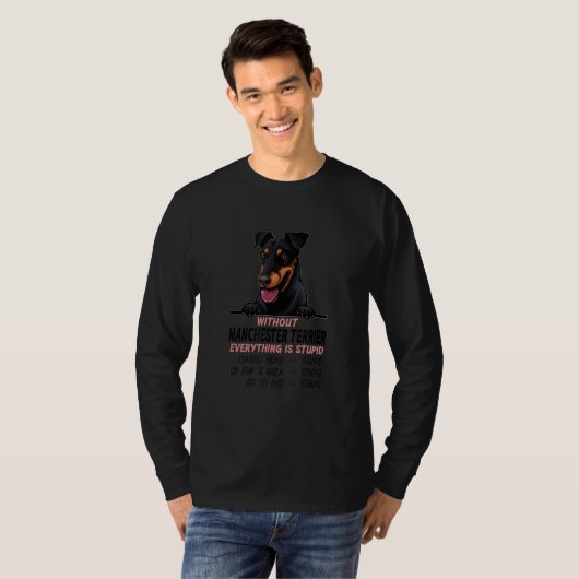 without Manchester Terrier dog everything is stupi Tシャツ (正面フル)