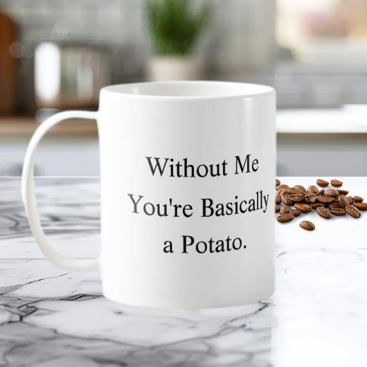 Without Me You’re Basically a Potato Mug コーヒーマグカップ