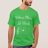 Without Music Life Would B Flat Musical Notes Pun  Tシャツ (正面)