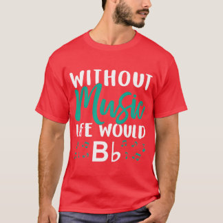 Without Music Life Would Bb Music Note Choire fami Tシャツ