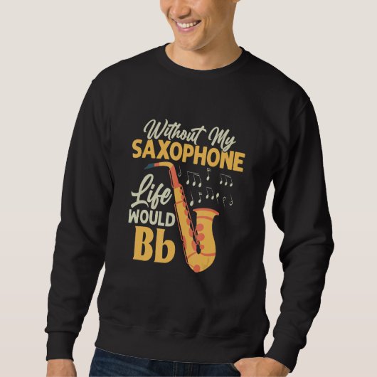 Without My Saxophone Life Would Bb Saxophonist Sax スウェットシャツ (正面)