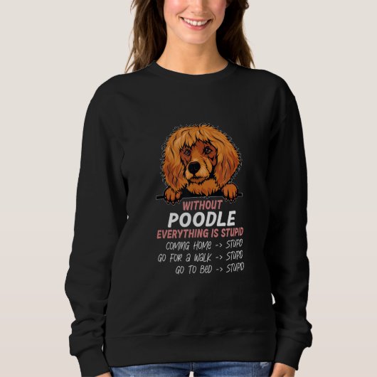 without Poodle dog everything is stupid_2 スウェットシャツ (正面)
