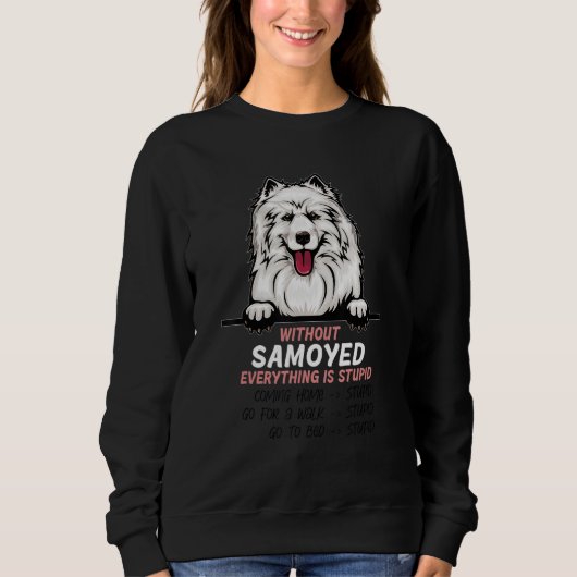 without Samoyed dog everything is stupid スウェットシャツ (正面)