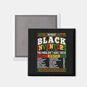 Without The Black Inventors You Wouldn't Have That マグネット (正面/裏面)