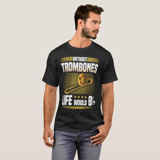 Without Trombones Life Would Be Flat  Trombonist Tシャツ (正面フル)