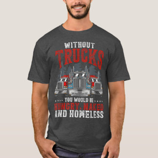 Without Trucks You Would Be Trucker Truck Driver  Tシャツ