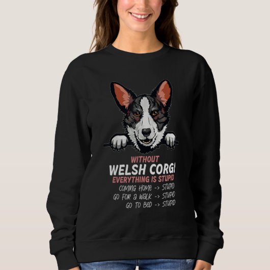 without Welsh Corgi dog everything is stupid_3 スウェットシャツ (正面)