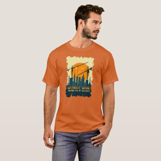 Without Work Nothing Is Sustained Labor Day Worker Tシャツ (正面フル)