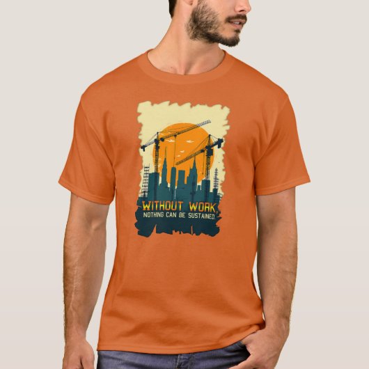 Without Work Nothing Is Sustained Labor Day Worker Tシャツ (正面)