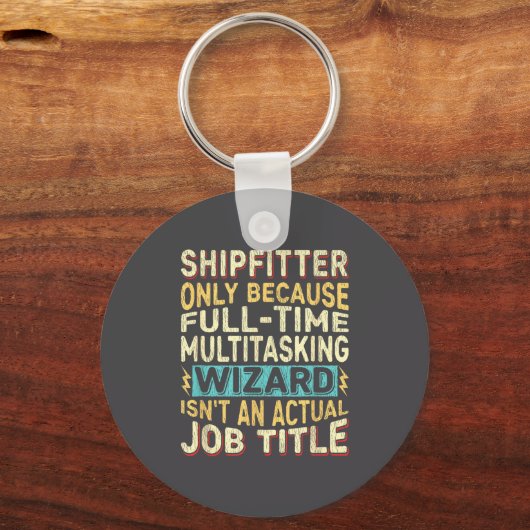 Wizard Job Title Quote - Funny Shipfitter  キーホルダー (正面)
