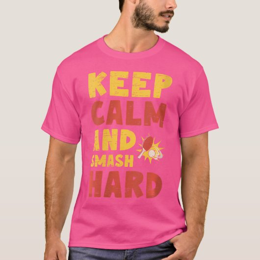 Wo Keep Calm And Smash Hard Table Tennis Ping Pong Tシャツ (正面)