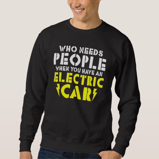 Wo needs People when you have an Electric Car スウェットシャツ (正面)