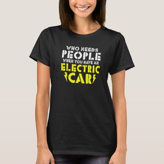 Wo needs People when you have an Electric Car   Tシャツ (正面)