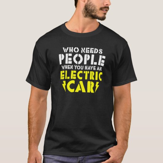Wo needs People when you have an Electric Car   Tシャツ (正面)