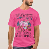 Wo We'Re Not Alcoholics They Go To Meetings Drunk  Tシャツ (正面)