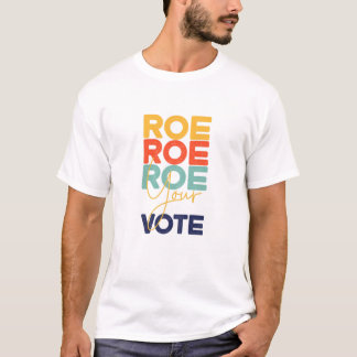 Woens Pro Roe, Roe Roe Your Vote, シンプルWoens Pro Tシャツ