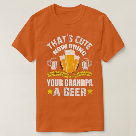 Woens Thats Cute Now Bring Your Grandpa A Beer VN Tシャツ (デザイン正面)