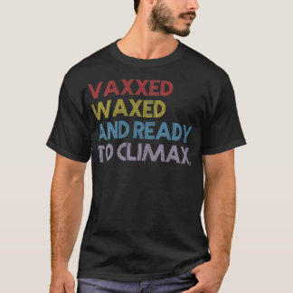 Woens Vaxxed Waxed And Ready To ClimaxシャツVNec Tシャツ