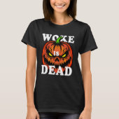 Woke is Dead Pumpkin Halloween tee for Fall Festiv Tシャツ (正面)