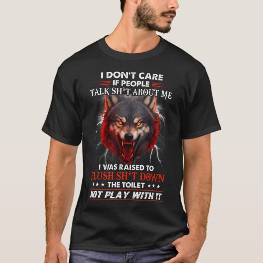 Wolf Dont Care If People Talk Sht Raised To Flush  Tシャツ (正面)