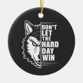 Wolf Don't Let The Hard Day Win Quote Art セラミックオーナメント (正面)