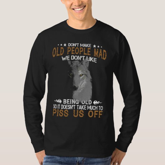 Wolf Don't Make Old People Mad We Don't Like Being Tシャツ (正面)