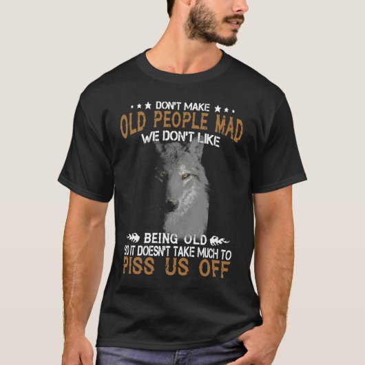 Wolf Don't Make Old People Mad We Don't Like Being Tシャツ (正面)