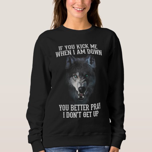 Wolf If You Kick Me When I Am Down You Better Pra スウェットシャツ (正面)