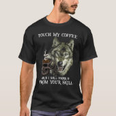 Wolf Touch My Coffee And I Will Drink It From You Tシャツ (正面)