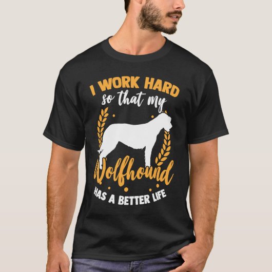Wolfhound work hard Irish Greyhound Irish Wolfhoun Tシャツ (正面)