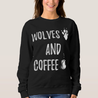 Wolves and Coffee funny cute wolf wild lover theme スウェットシャツ
