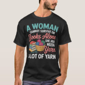 Woman Cannot Survive Books Alone Needs Yarn Croche Tシャツ (正面)