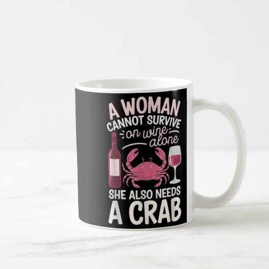 Woman Cannot Survive Wine Alone She Needs Crab コーヒーマグカップ (右)