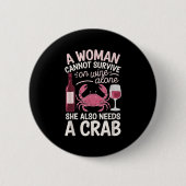 Woman Cannot Survive Wine Alone She Needs Crab  缶バッジ (正面)