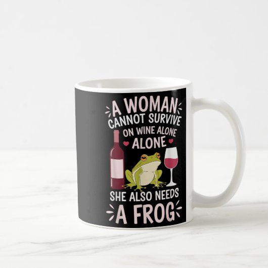 Woman Cannot Survive Wine Alone She Needs Frog  コーヒーマグカップ (右)