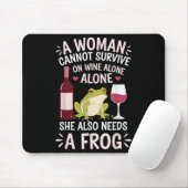 Woman Cannot Survive Wine Alone She Needs Frog  マウスパッド (マウス)