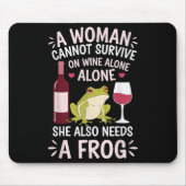 Woman Cannot Survive Wine Alone She Needs Frog  マウスパッド (正面)